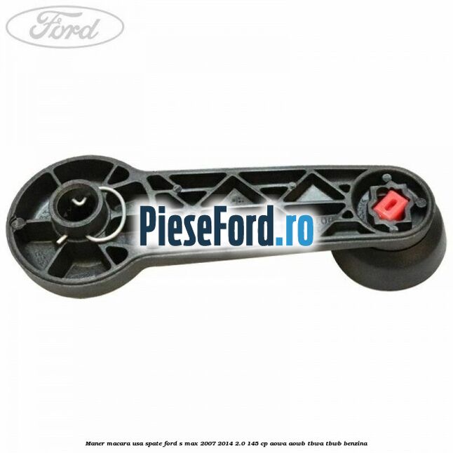 Maner macara usa spate Ford S-Max 2007-2014 2.0 145 cp AOWA, AOWB, TBWA, TBWB benzina