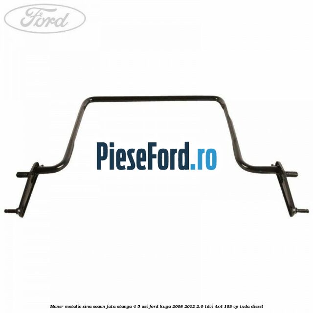 Maner metalic sina scaun fata stanga 4/5 usi Ford Kuga 2008-2012 2.0 TDCI 4x4 163 cp Maner metalic sina scaun fata stanga 4/5 usi Ford Kuga 2008-2012 2.0 TDCI 4x4 163 cp TXDA diesel
