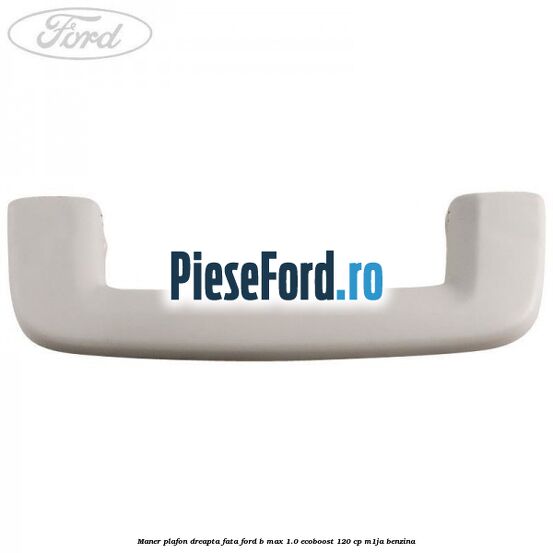 Maner plafon dreapta fata Ford B-Max 1.0 EcoBoost 120 cp M1JA benzina