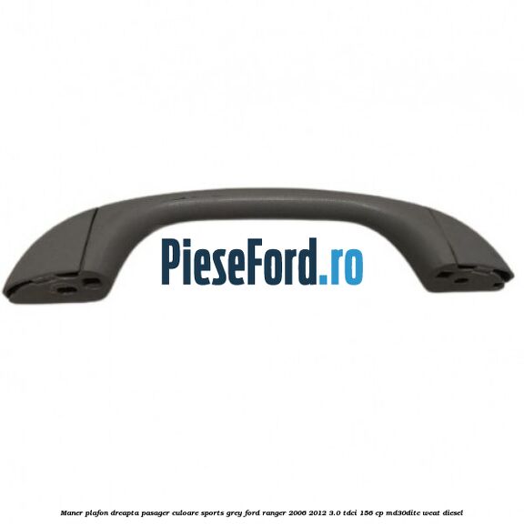 Maner plafon dreapta pasager culoare sports grey Ford Ranger 2006-2012 3.0 TDCi 156 cp MD30DITC, WEAT diesel