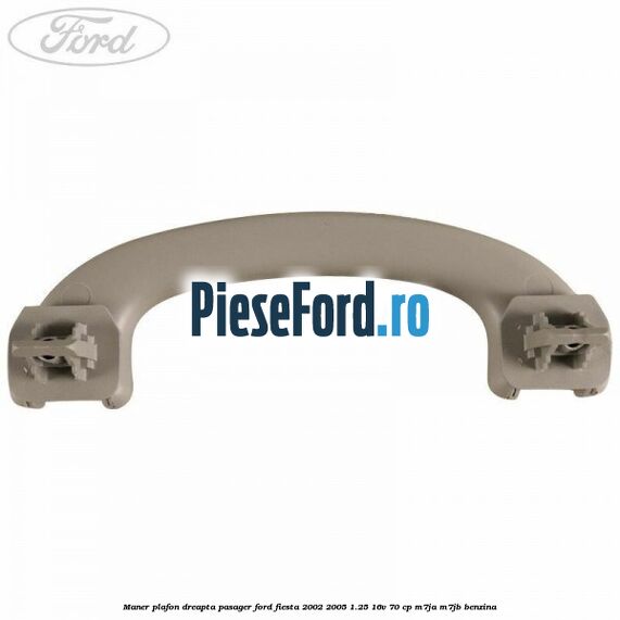 Maner plafon dreapta pasager Ford Fiesta 2002-2005 1.25 16V 70 cp M7JA, M7JB benzina
