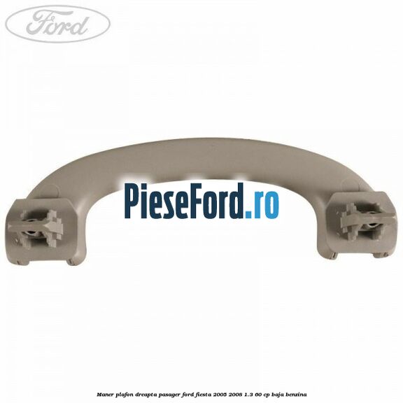 Maner plafon dreapta pasager Ford Fiesta 2005-2008 1.3 60 cp BAJA benzina