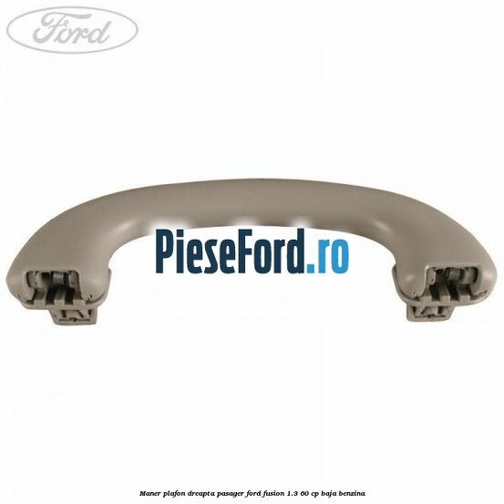 Maner plafon dreapta pasager Ford Fusion 1.3 60 cp BAJA benzina