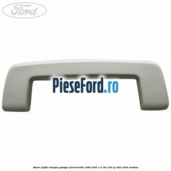 Maner plafon dreapta pasager Ford Mondeo 2000-2007 1.8 16V 125 cp CHBA, CHBB benzina