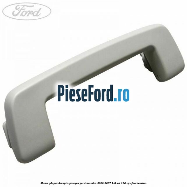 Maner plafon dreapta pasager Ford Mondeo 2000-2007 1.8 SCi 130 cp CFBA benzina