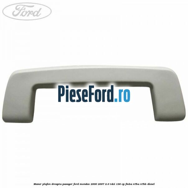 Maner plafon dreapta pasager Ford Mondeo 2000-2007 2.0 TDCi 130 cp Maner plafon dreapta pasager Ford Mondeo 2000-2007 2.0 TDCi 130 cp FMBA, N7BA, N7BB diesel
