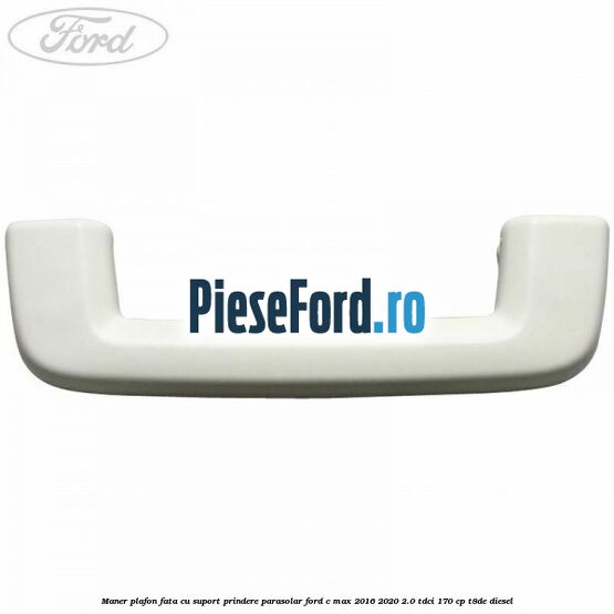 Maner plafon fata cu suport prindere parasolar Ford C-Max 2016-2020 2.0 TDCi 170 cp T8DE diesel