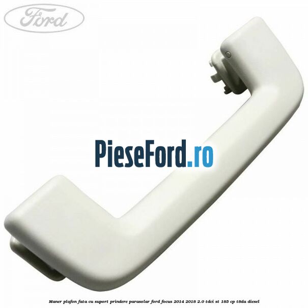 Maner plafon fata cu suport prindere parasolar Ford Focus 2014-2018 2.0 TDCi ST 185 cp T8DA diesel