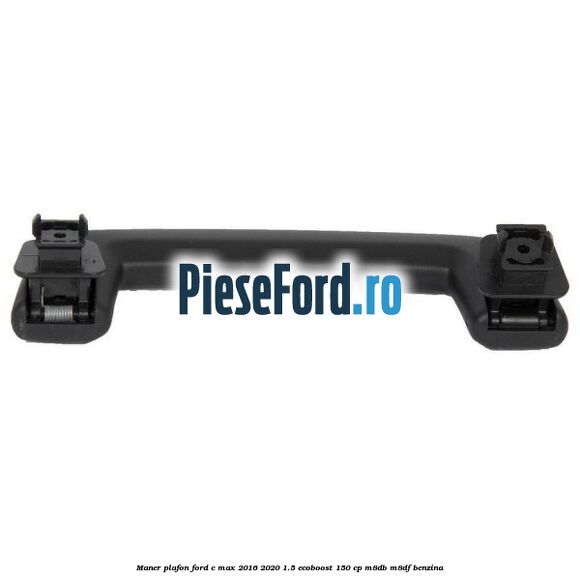 Maner plafon Ford C-Max 2016-2020 1.5 EcoBoost 150 cp M8DB, M8DF benzina