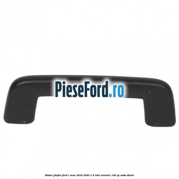 Maner plafon Ford C-Max 2016-2020 1.5 TDCi ECOnetic 105 cp AEDA diesel