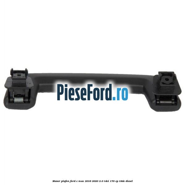 Maner plafon Ford C-Max 2016-2020 2.0 TDCi 170 cp T8DE diesel