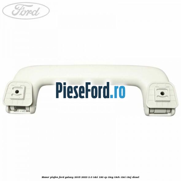 Maner plafon Ford Galaxy 2015-2023 2.0 TDCi 180 cp Maner plafon Ford Galaxy 2015-2023 2.0 TDCi 180 cp T8CG, T8CH, T8CI, T8CJ diesel
