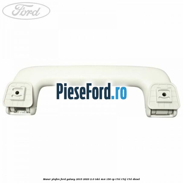 Maner plafon Ford Galaxy 2015-2023 2.0 TDCi 4x4 150 cp T7CI, T7CJ, T7CL diesel
