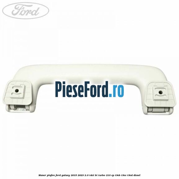 Maner plafon Ford Galaxy 2015-2023 2.0 TDCi BI-Turbo 210 cp T9CB, T9CC, T9CD diesel