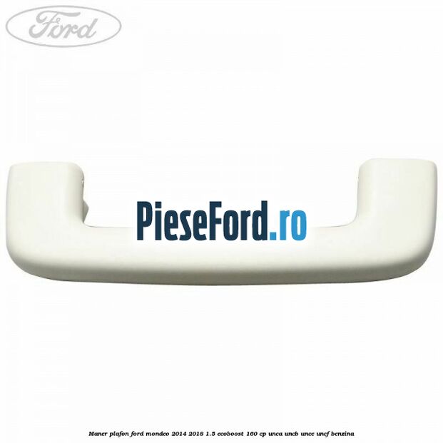 Maner plafon Ford Mondeo 2014-2018 1.5 EcoBoost 160 cp UNCA, UNCB, UNCE, UNCF benzina