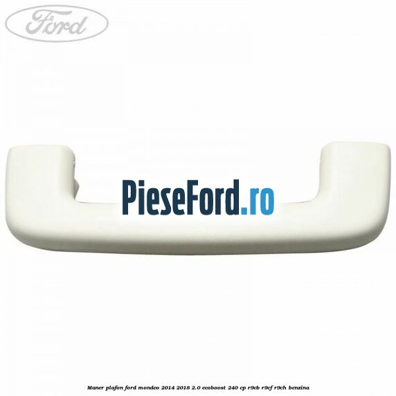 Maner plafon Ford Mondeo 2014-2018 2.0 EcoBoost 240 cp R9CB, R9CF, R9CH benzina
