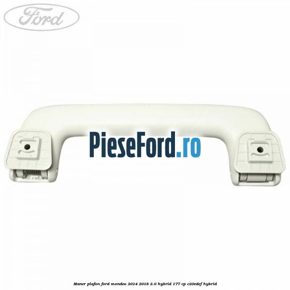 Maner plafon Ford Mondeo 2014-2018 2.0 Hybrid 177 cp Maner plafon Ford Mondeo 2014-2018 2.0 Hybrid 177 cp C20EDEF hybrid