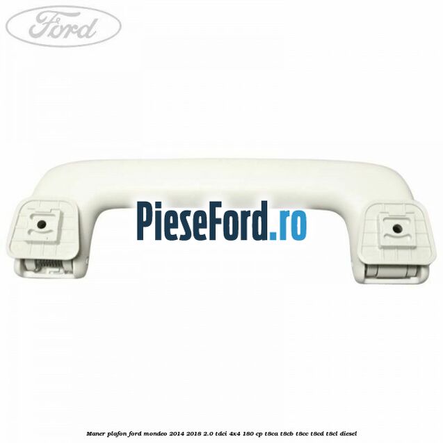 Maner plafon Ford Mondeo 2014-2018 2.0 TDCi 4x4 180 cp T8CA, T8CB, T8CC, T8CD, T8CL diesel