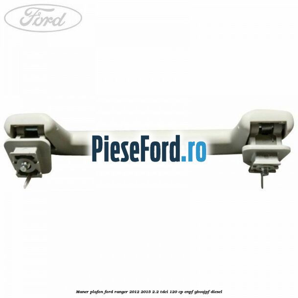 Maner plafon Ford Ranger 2012-2015 2.2 TDCi 120 cp Maner plafon Ford Ranger 2012-2015 2.2 TDCi 120 cp ENPF, GBVAJPF diesel