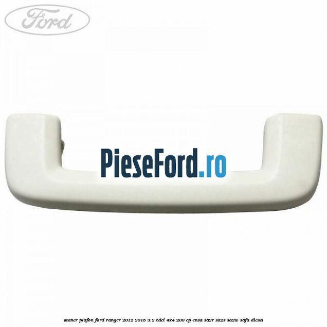 Maner plafon Ford Ranger 2012-2015 3.2 TDCi 4x4 200 cp ENSA, SA2R, SA2S, SA2W, SAFA diesel