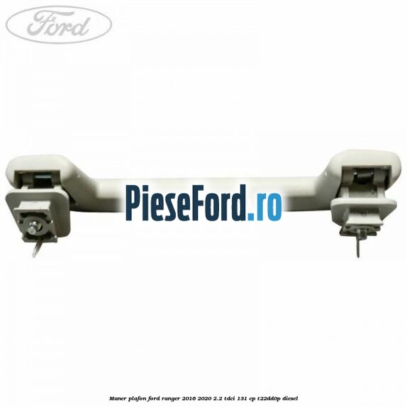 Maner plafon Ford Ranger 2016-2020 2.2 TDCi 131 cp Maner plafon Ford Ranger 2016-2020 2.2 TDCi 131 cp T22DD0P diesel