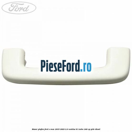 Maner plafon Ford S-Max 2015-2023 2.0 EcoBlue Bi-Turbo 240 cp YLCB diesel