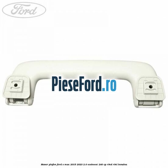 Maner plafon Ford S-Max 2015-2023 2.0 EcoBoost 240 cp R9CD, R9CI benzina