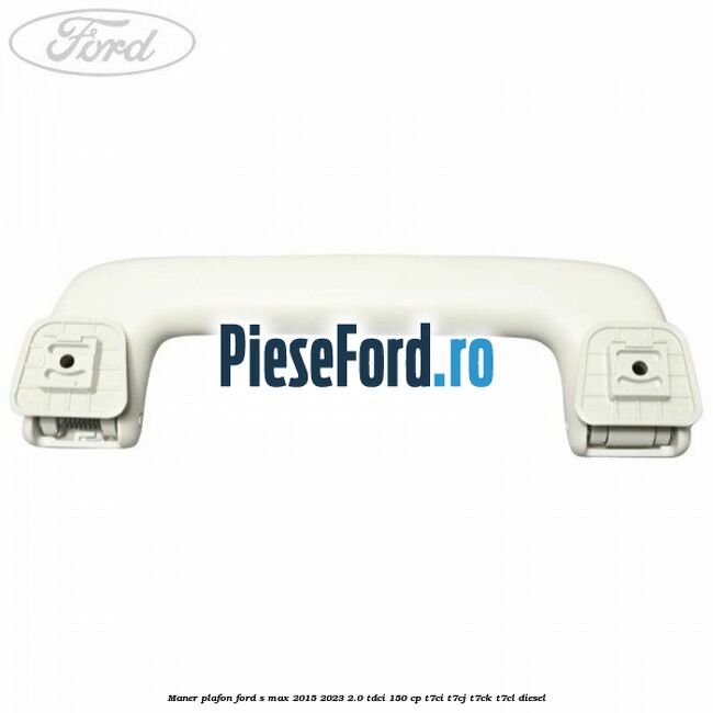 Maner plafon Ford S-Max 2015-2023 2.0 TDCi 150 cp Maner plafon Ford S-Max 2015-2023 2.0 TDCi 150 cp T7CI, T7CJ, T7CK, T7CL diesel