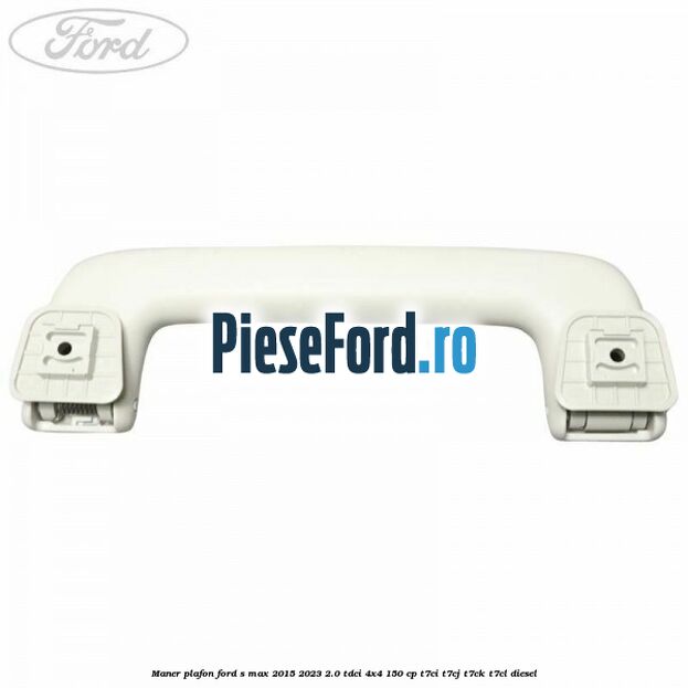 Maner plafon Ford S-Max 2015-2023 2.0 TDCi 4x4 150 cp T7CI, T7CJ, T7CK, T7CL diesel