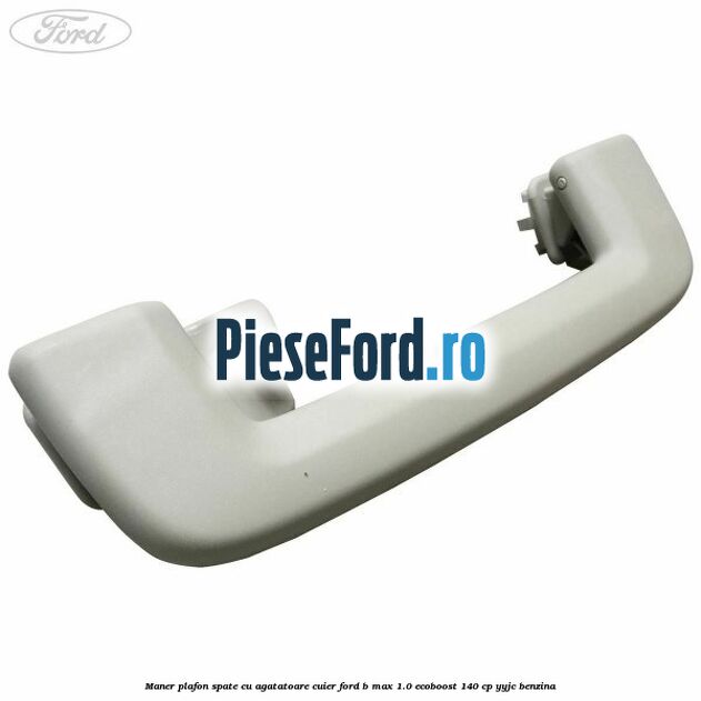 Maner plafon spate cu agatatoare cuier Ford B-Max 1.0 EcoBoost 140 cp YYJC benzina