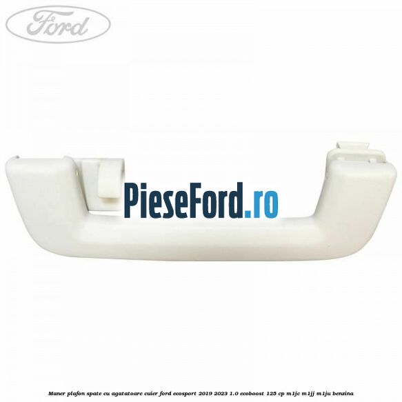 Maner plafon spate cu agatatoare cuier Ford EcoSport 2019-2023 1.0 EcoBoost 125 cp M1JC, M1JJ, M1JU benzina