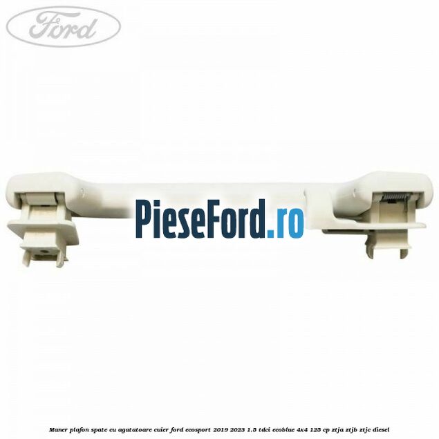 Maner plafon spate cu agatatoare cuier Ford EcoSport 2019-2023 1.5 TDCi EcoBlue 4x4 125 cp ZTJA, ZTJB, ZTJC diesel