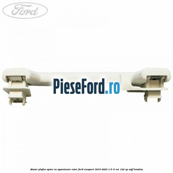 Maner plafon spate cu agatatoare cuier Ford EcoSport 2019-2023 1.5 Ti-VCT 122 cp XZJF benzina