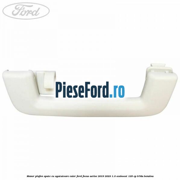 Maner plafon spate cu agatatoare cuier Ford Focus Active 2019-2023 1.0 EcoBoost 125 cp Maner plafon spate cu agatatoare cuier Ford Focus Active 2019-2023 1.0 EcoBoost 125 cp B7DA benzina