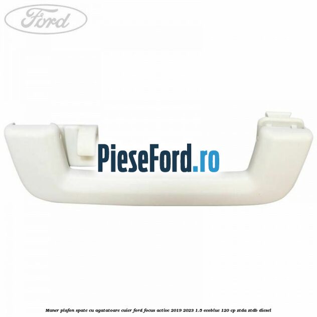 Maner plafon spate cu agatatoare cuier Ford Focus Active 2019-2023 1.5 EcoBlue 120 cp ZTDA, ZTDB diesel