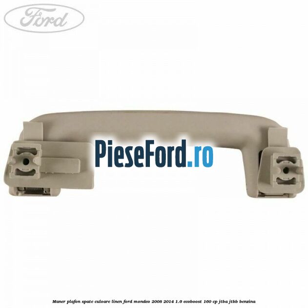 Maner plafon spate culoare linen Ford Mondeo 2008-2014 1.6 EcoBoost 160 cp JTBA, JTBB benzina
