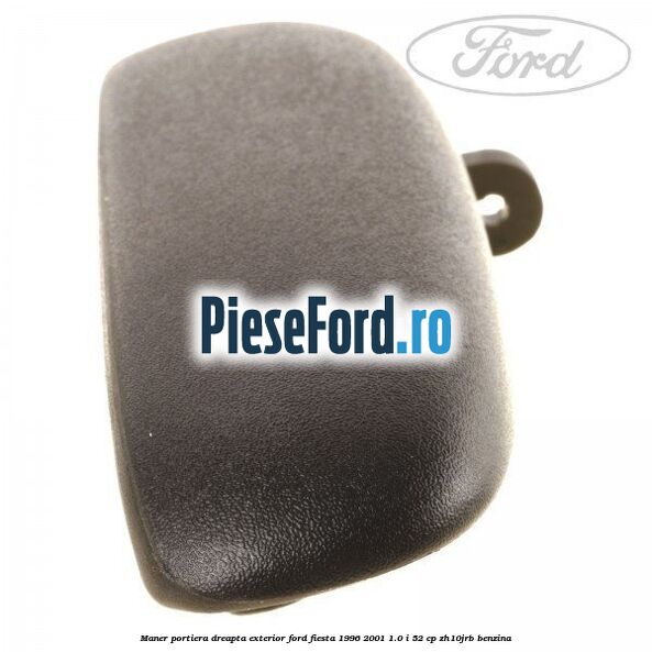 Maner portiera dreapta exterior Ford Fiesta 1996-2001 1.0 i 52 cp ZH10JRB benzina