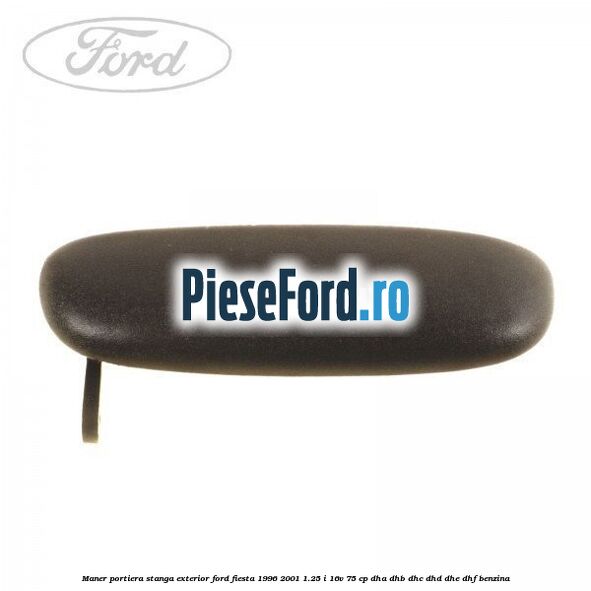Maner portiera stanga exterior Ford Fiesta 1996-2001 1.25 i 16V 75 cp