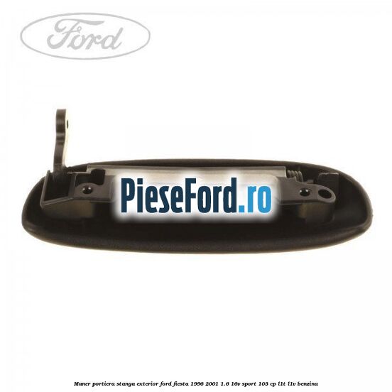 Maner portiera stanga exterior Ford Fiesta 1996-2001 1.6 16V Sport 103 cp Maner portiera stanga exterior Ford Fiesta 1996-2001 1.6 16V Sport 103 cp L1T, L1V benzina