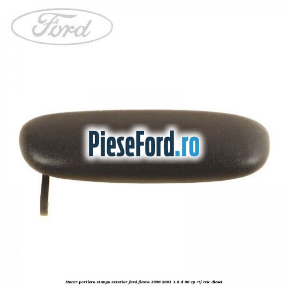 Maner portiera stanga exterior Ford Fiesta 1996-2001 1.8 D 60 cp
