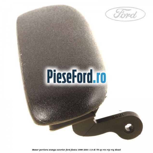 Maner portiera stanga exterior Ford Fiesta 1996-2001 1.8 DI 75 cp RTN, RTP, RTQ diesel