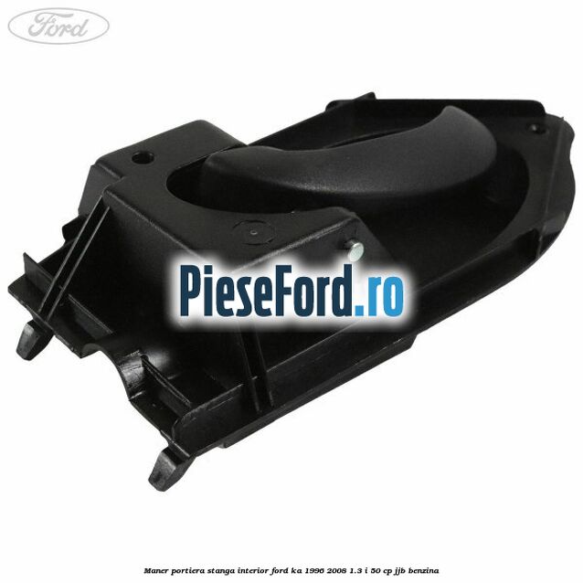 Maner portiera stanga interior Ford Ka 1996-2008 1.3 i 50 cp JJB benzina