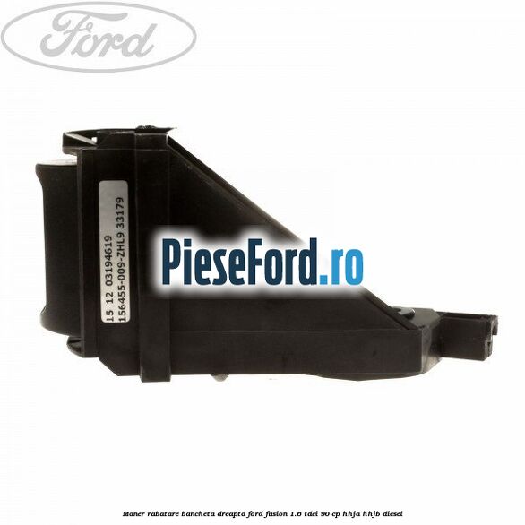 Maner rabatare bancheta dreapta Ford Fusion 1.6 TDCi 90 cp HHJA, HHJB diesel