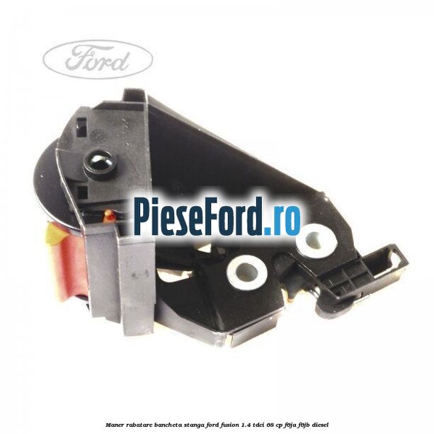 Maner rabatare bancheta stanga Ford Fusion 1.4 TDCi 68 cp F6JA, F6JB diesel
