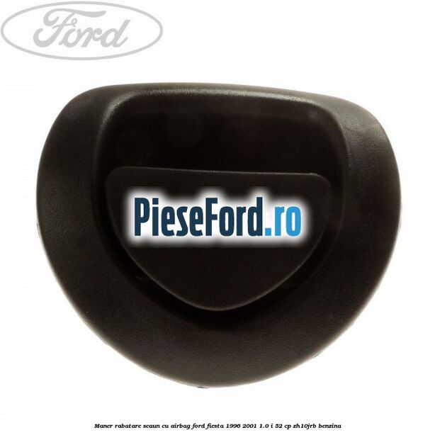 Maner rabatare scaun cu airbag Ford Fiesta 1996-2001 1.0 i 52 cp ZH10JRB benzina