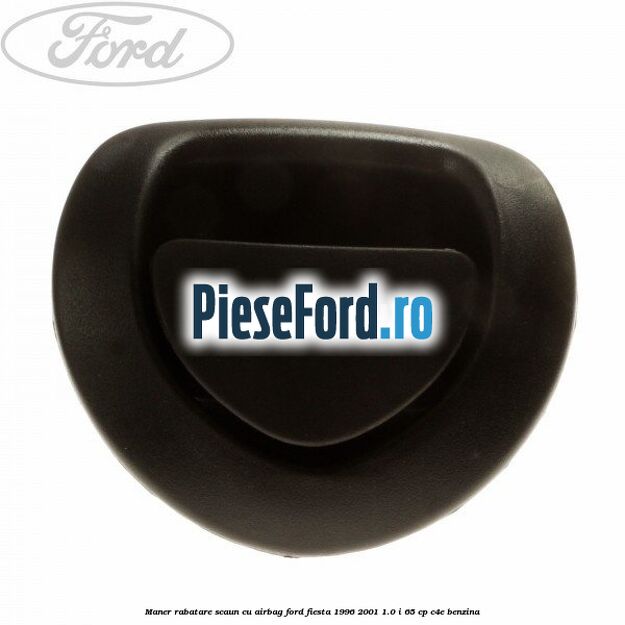 Maner rabatare scaun cu airbag Ford Fiesta 1996-2001 1.0 i 65 cp C4E benzina