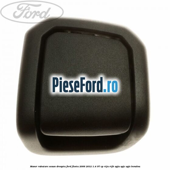 Maner rabatare scaun dreapta Ford Fiesta 2008-2012 1.4 97 cp