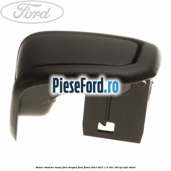 Maner rabatare scaun fata dreapta Ford Fiesta 2013-2017 1.5 TDCi 100 cp XUJH diesel