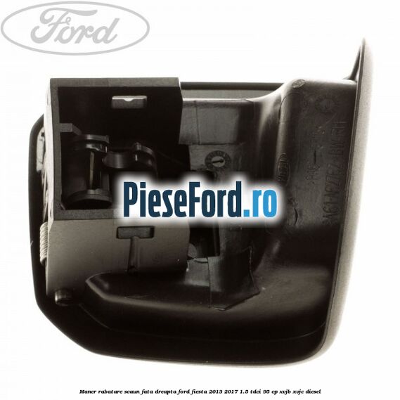 Maner rabatare scaun fata dreapta Ford Fiesta 2013-2017 1.5 TDCi 95 cp XVJB, XVJC diesel