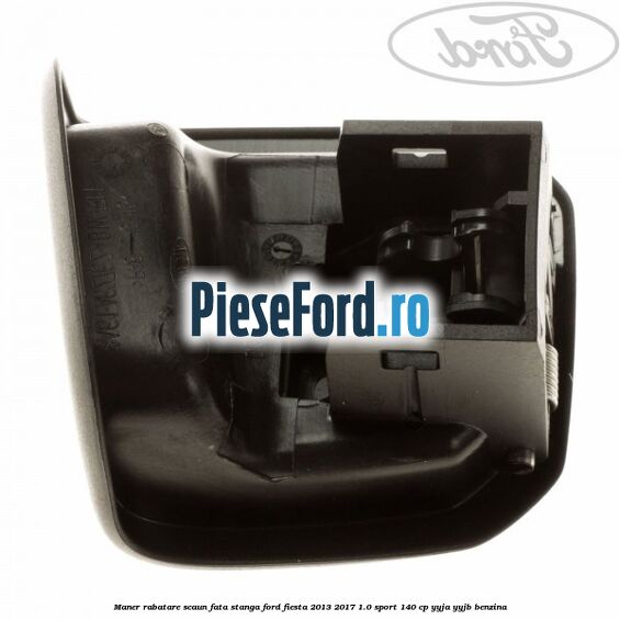 Maner rabatare scaun fata stanga Ford Fiesta 2013-2017 1.0 Sport 140 cp Maner rabatare scaun fata stanga Ford Fiesta 2013-2017 1.0 Sport 140 cp YYJA, YYJB benzina